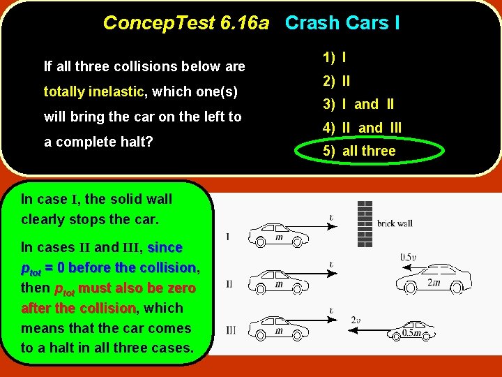 Concep. Test 6. 16 a Crash Cars I If all three collisions below are