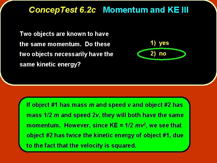 Concep. Test 6. 2 c Momentum and KE III Two objects are known to