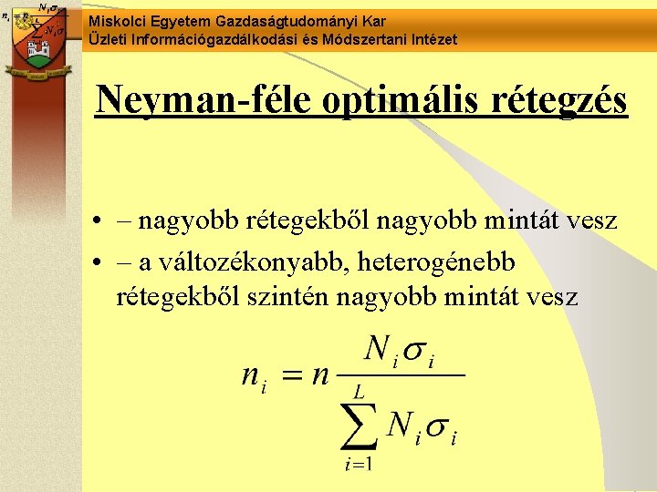 Miskolci Egyetem Gazdaságtudományi Kar Üzleti Információgazdálkodási és Módszertani Intézet Neyman-féle optimális rétegzés • –