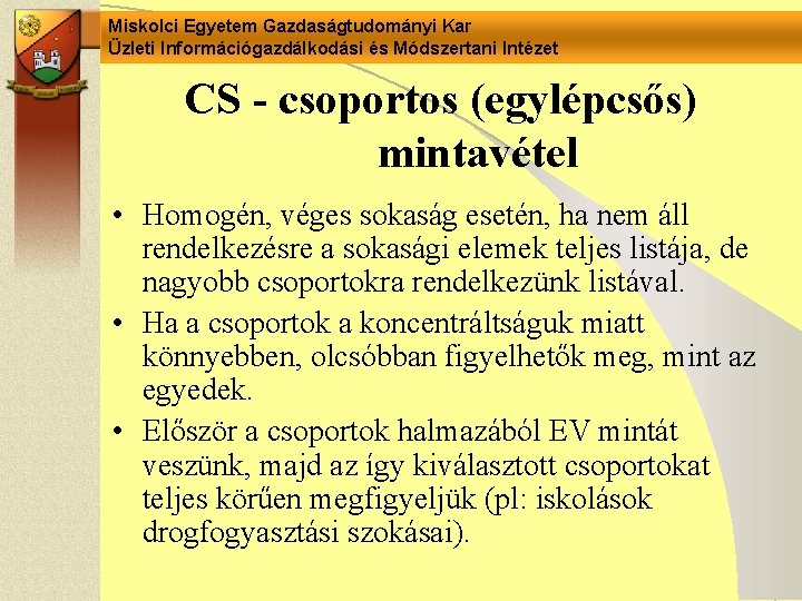 Miskolci Egyetem Gazdaságtudományi Kar Üzleti Információgazdálkodási és Módszertani Intézet CS - csoportos (egylépcsős) mintavétel Miskolci Egyetem Gazdaságtudományi Kar Üzleti Információgazdálkodási és Módszertani Intézet CS - csoportos (egylépcsős) mintavétel