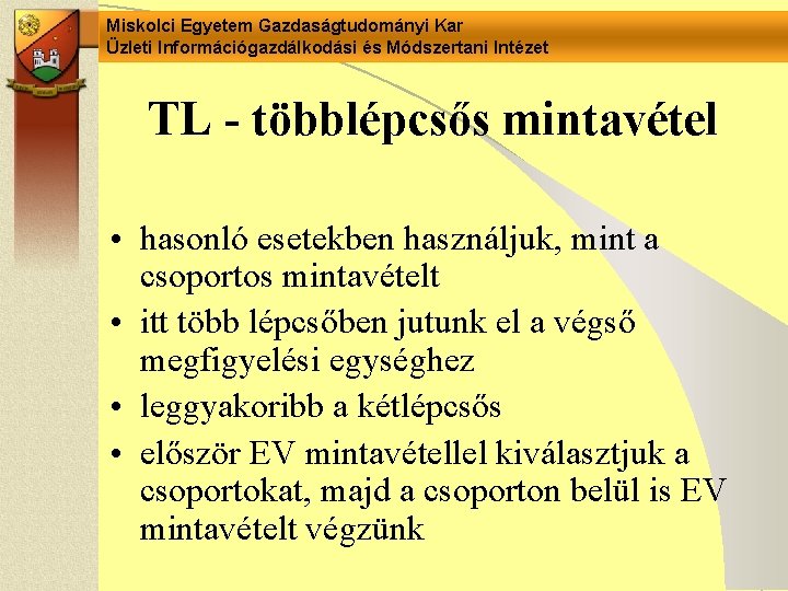 Miskolci Egyetem Gazdaságtudományi Kar Üzleti Információgazdálkodási és Módszertani Intézet TL - többlépcsős mintavétel •