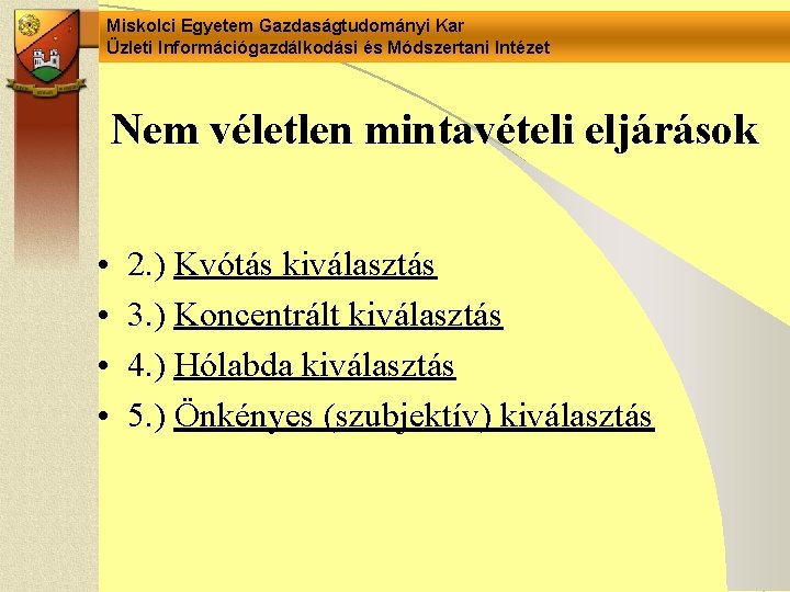 Miskolci Egyetem Gazdaságtudományi Kar Üzleti Információgazdálkodási és Módszertani Intézet Nem véletlen mintavételi eljárások •