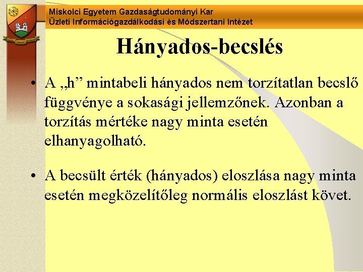 Miskolci Egyetem Gazdaságtudományi Kar Üzleti Információgazdálkodási és Módszertani Intézet Hányados-becslés • A „h” mintabeli