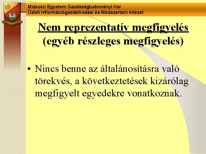 Miskolci Egyetem Gazdaságtudományi Kar Üzleti Információgazdálkodási és Módszertani Intézet Nem reprezentatív megfigyelés (egyéb részleges