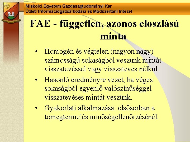 Miskolci Egyetem Gazdaságtudományi Kar Üzleti Információgazdálkodási és Módszertani Intézet FAE - független, azonos eloszlású