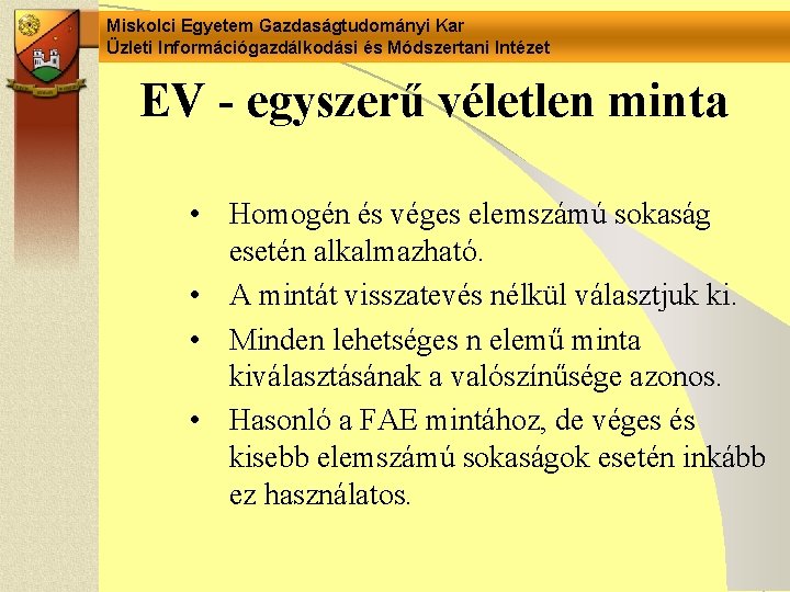 Miskolci Egyetem Gazdaságtudományi Kar Üzleti Információgazdálkodási és Módszertani Intézet EV - egyszerű véletlen minta Miskolci Egyetem Gazdaságtudományi Kar Üzleti Információgazdálkodási és Módszertani Intézet EV - egyszerű véletlen minta