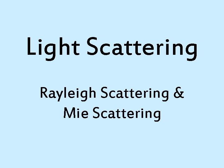 Light Scattering Rayleigh Scattering & Mie Scattering 