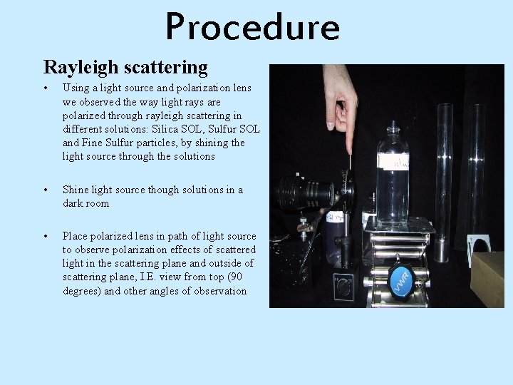 Procedure Rayleigh scattering • Using a light source and polarization lens we observed the