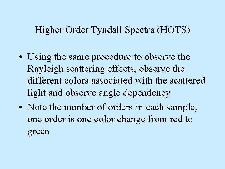 Higher Order Tyndall Spectra (HOTS) • Using the same procedure to observe the Rayleigh