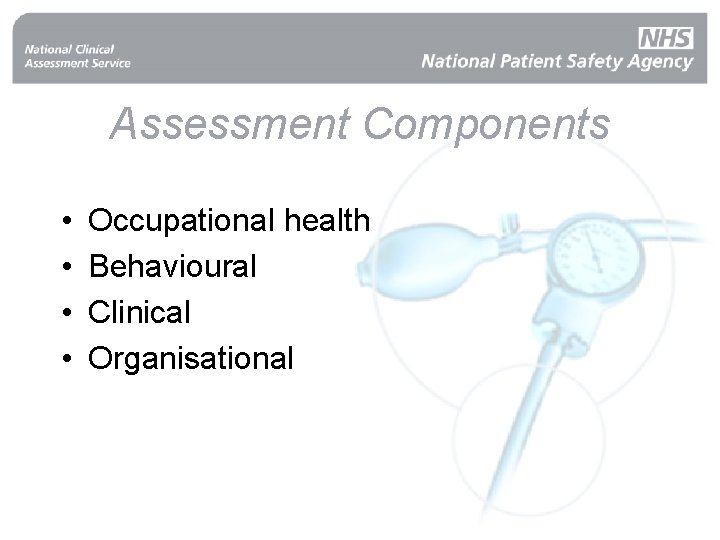 Assessment Components • • Occupational health Behavioural Clinical Organisational 