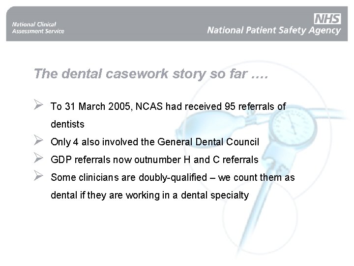 The dental casework story so far …. Ø To 31 March 2005, NCAS had