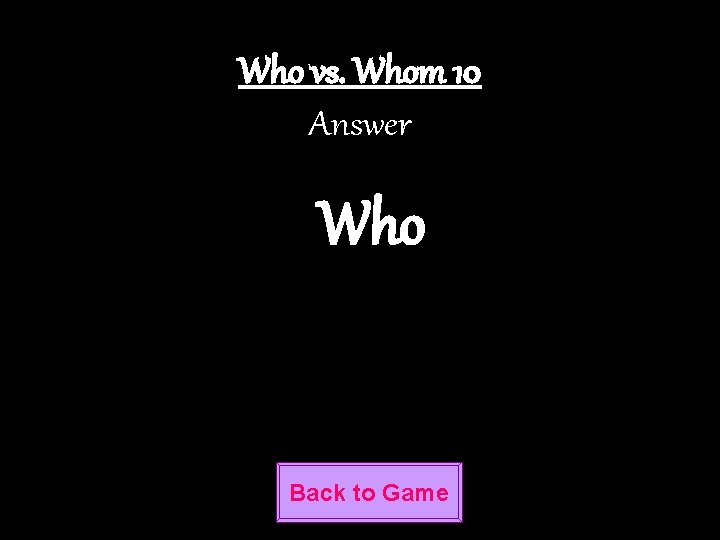 Who vs. Whom 10 Answer Who Back to Game 