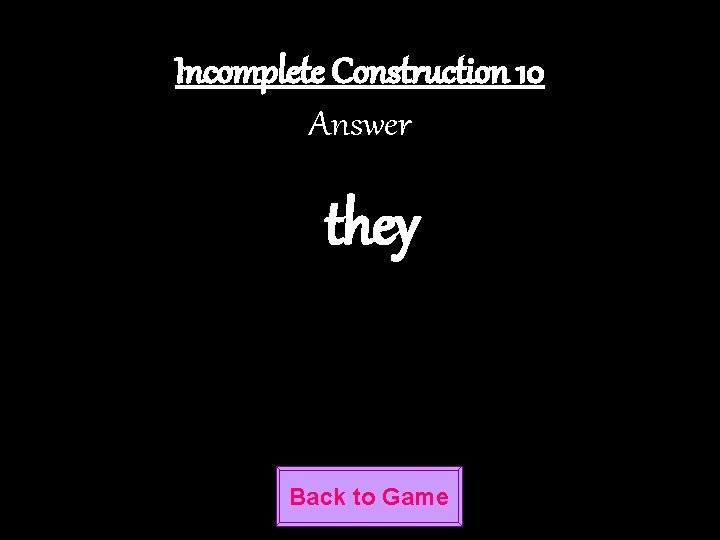 Incomplete Construction 10 Answer they Back to Game 