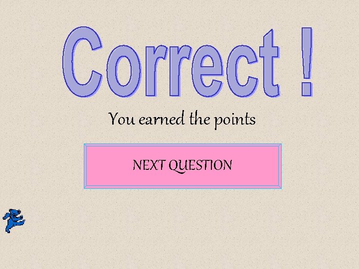 You earned the points NEXT QUESTION 