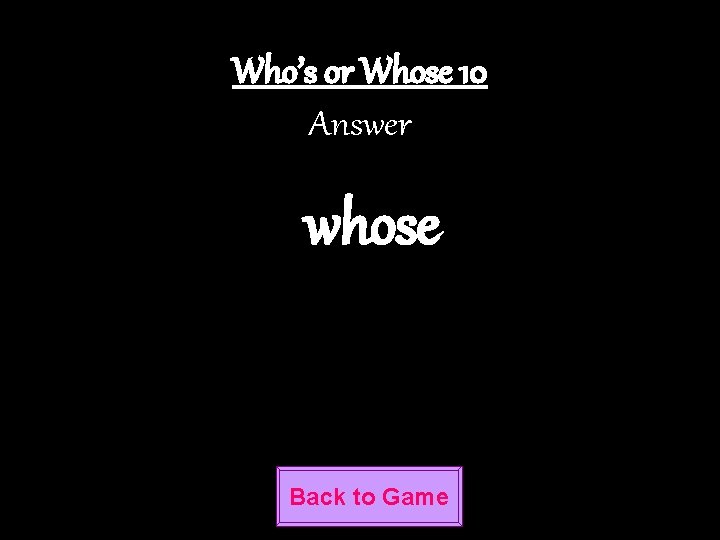 Who’s or Whose 10 Answer whose Back to Game 