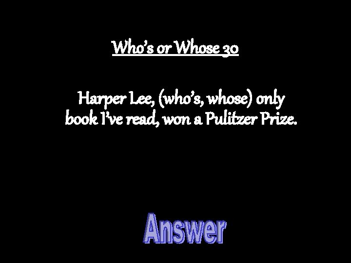 Who’s or Whose 30 Harper Lee, (who’s, whose) only book I’ve read, won a