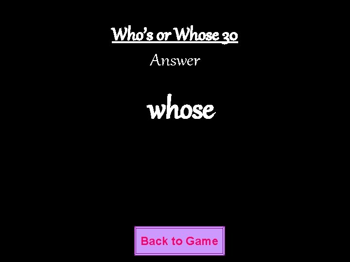 Who’s or Whose 30 Answer whose Back to Game 