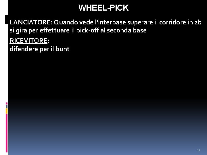 WHEEL-PICK LANCIATORE: Quando vede l'interbase superare il corridore in 2 b si gira per