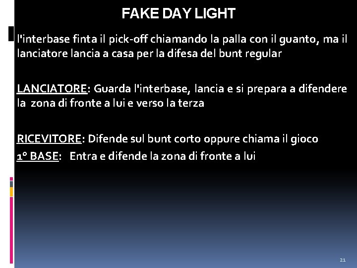 FAKE DAY LIGHT l'interbase finta il pick-off chiamando la palla con il guanto, ma