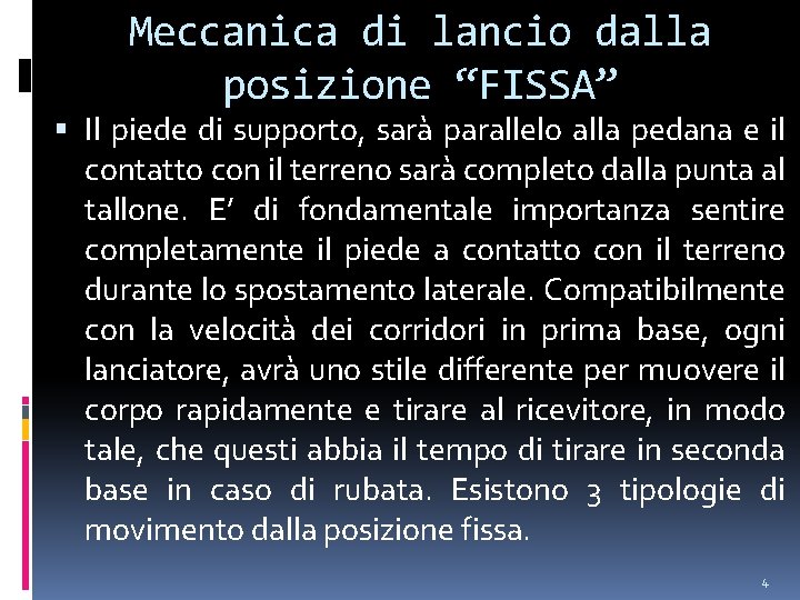 Meccanica di lancio dalla posizione “FISSA” Il piede di supporto, sarà parallelo alla pedana