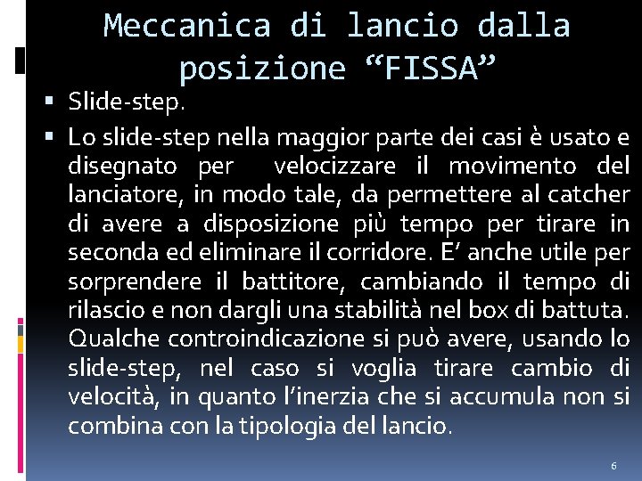 Meccanica di lancio dalla posizione “FISSA” Slide-step. Lo slide-step nella maggior parte dei casi