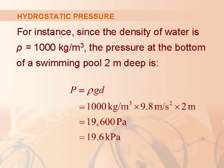 HYDROSTATIC PRESSURE For instance, since the density of water is ρ = 1000 kg/m