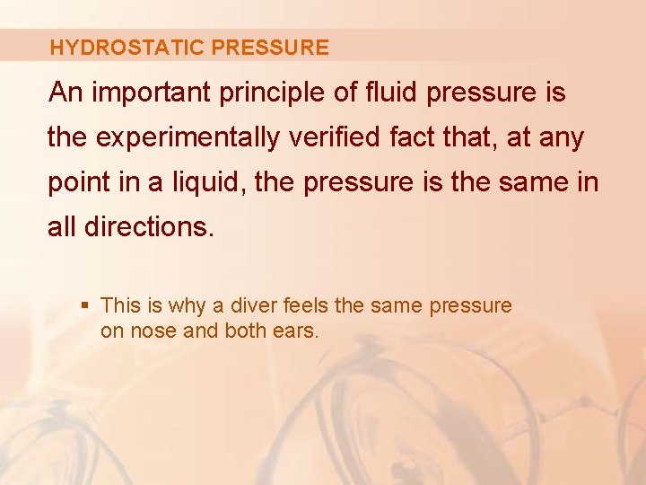 HYDROSTATIC PRESSURE An important principle of fluid pressure is the experimentally verified fact that,