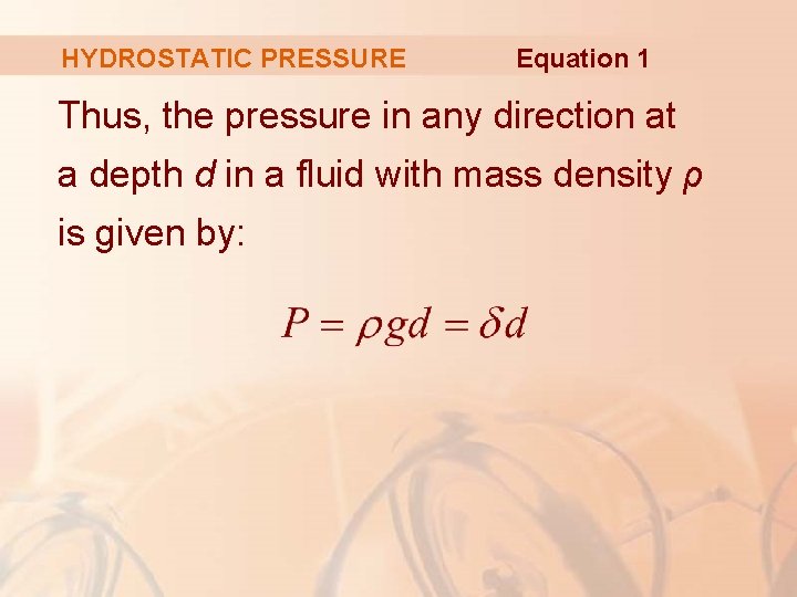 HYDROSTATIC PRESSURE Equation 1 Thus, the pressure in any direction at a depth d