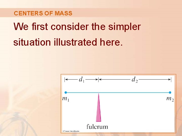 CENTERS OF MASS We first consider the simpler situation illustrated here. 