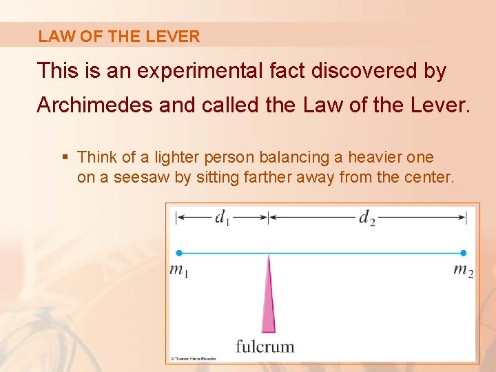 LAW OF THE LEVER This is an experimental fact discovered by Archimedes and called