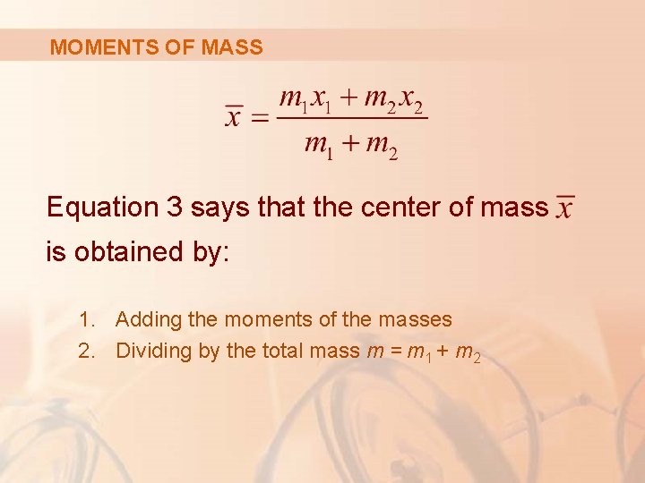 MOMENTS OF MASS Equation 3 says that the center of mass is obtained by: