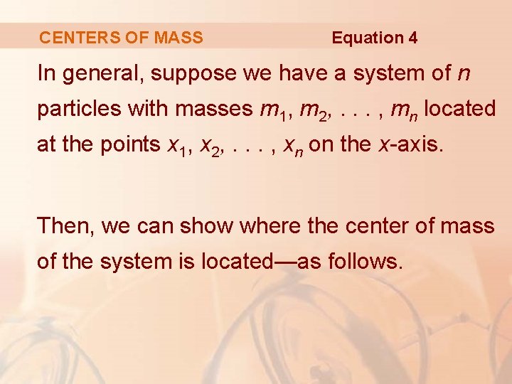 CENTERS OF MASS Equation 4 In general, suppose we have a system of n