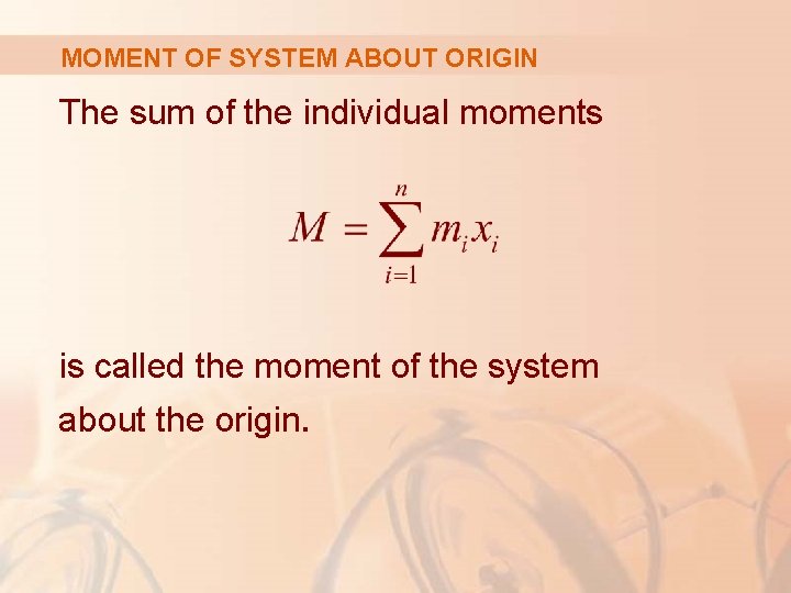 MOMENT OF SYSTEM ABOUT ORIGIN The sum of the individual moments is called the