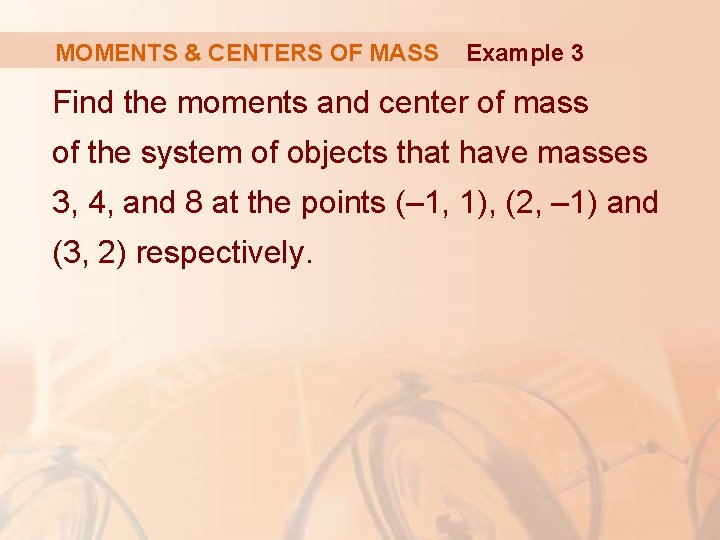 MOMENTS & CENTERS OF MASS Example 3 Find the moments and center of mass