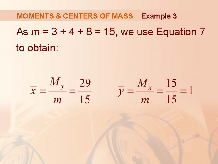 MOMENTS & CENTERS OF MASS Example 3 As m = 3 + 4 +