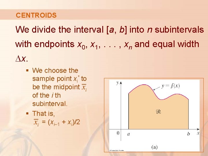 CENTROIDS We divide the interval [a, b] into n subintervals with endpoints x 0,