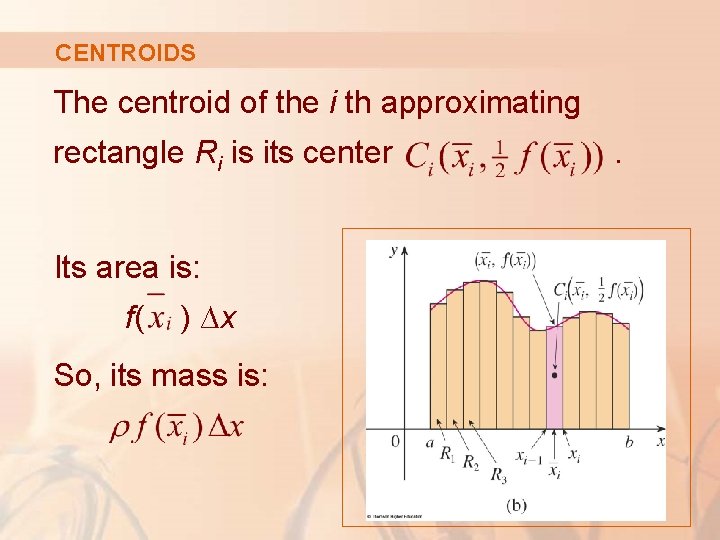 CENTROIDS The centroid of the i th approximating rectangle Ri is its center Its