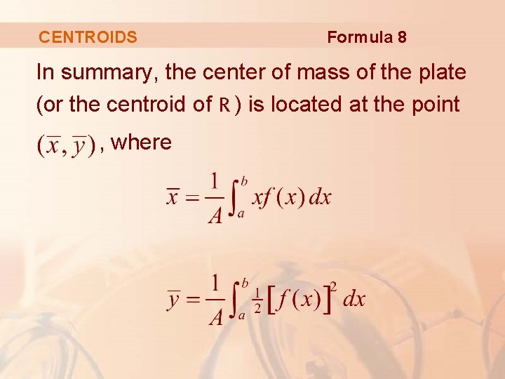CENTROIDS Formula 8 In summary, the center of mass of the plate (or the