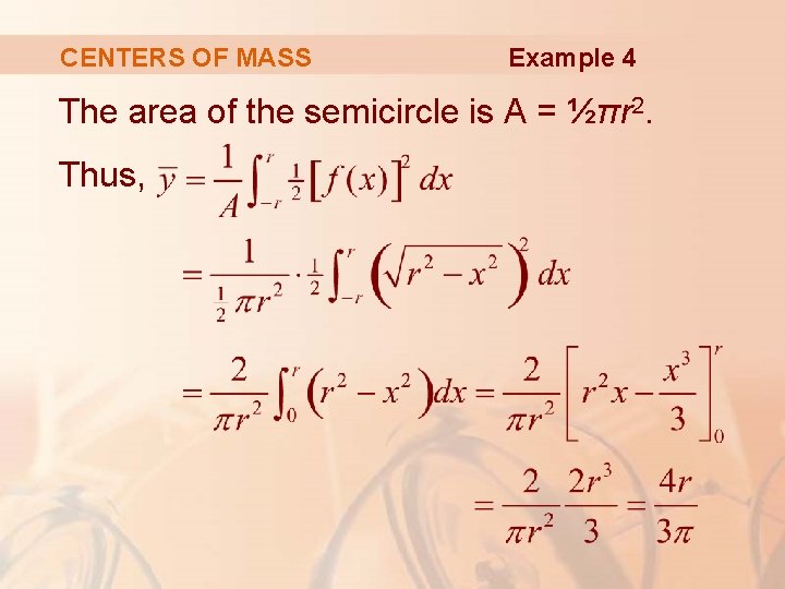 CENTERS OF MASS Example 4 The area of the semicircle is A = ½πr