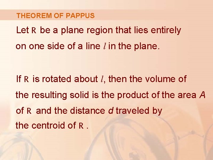 THEOREM OF PAPPUS Let R be a plane region that lies entirely on one