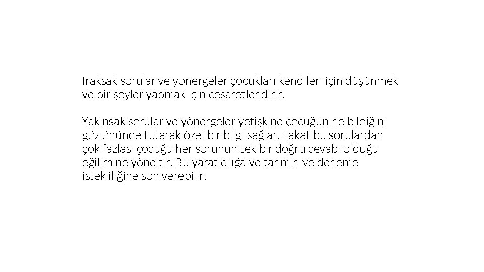 Iraksak sorular ve yönergeler çocukları kendileri için düşünmek ve bir şeyler yapmak için cesaretlendirir.