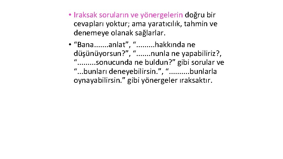  • Iraksak soruların ve yönergelerin doğru bir cevapları yoktur; ama yaratıcılık, tahmin ve