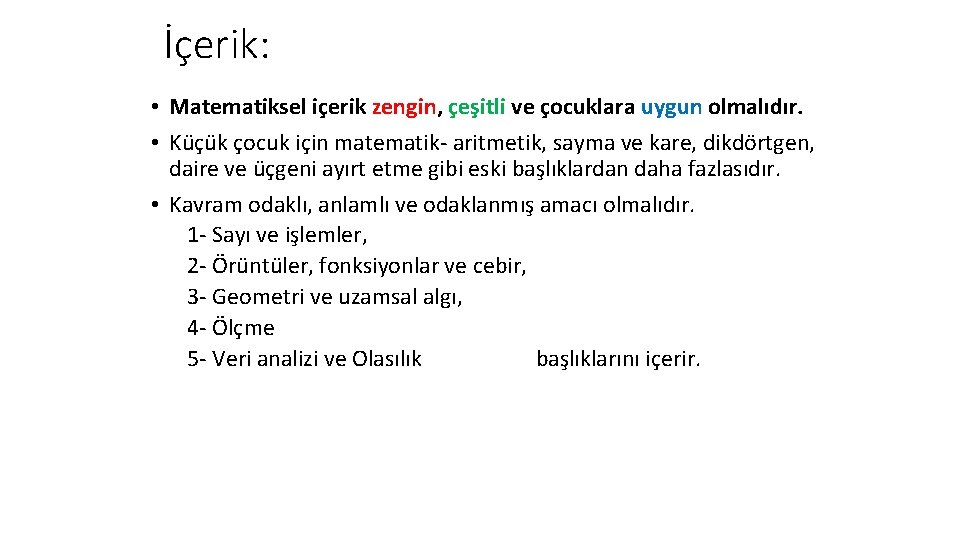 İçerik: • Matematiksel içerik zengin, çeşitli ve çocuklara uygun olmalıdır. • Küçük çocuk için