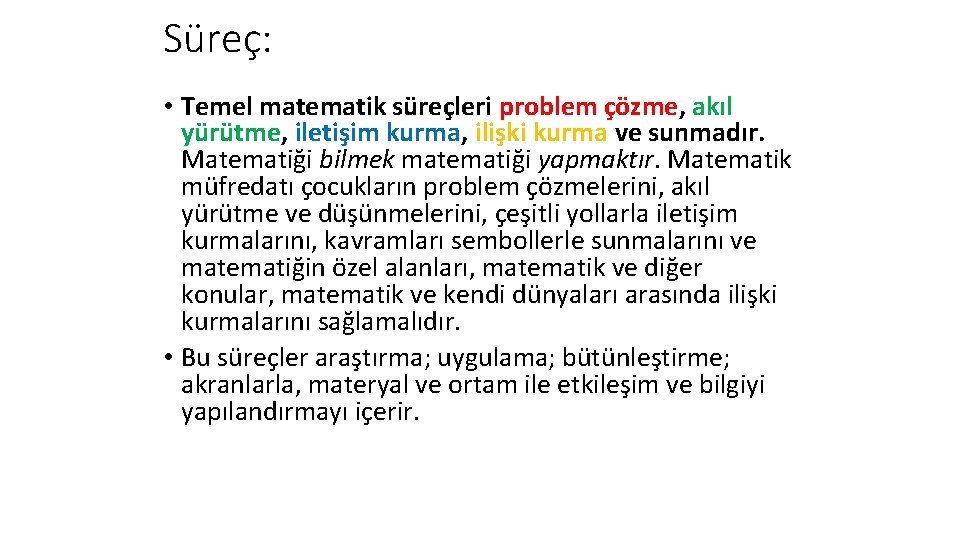 Süreç: • Temel matematik süreçleri problem çözme, akıl yürütme, iletişim kurma, ilişki kurma ve