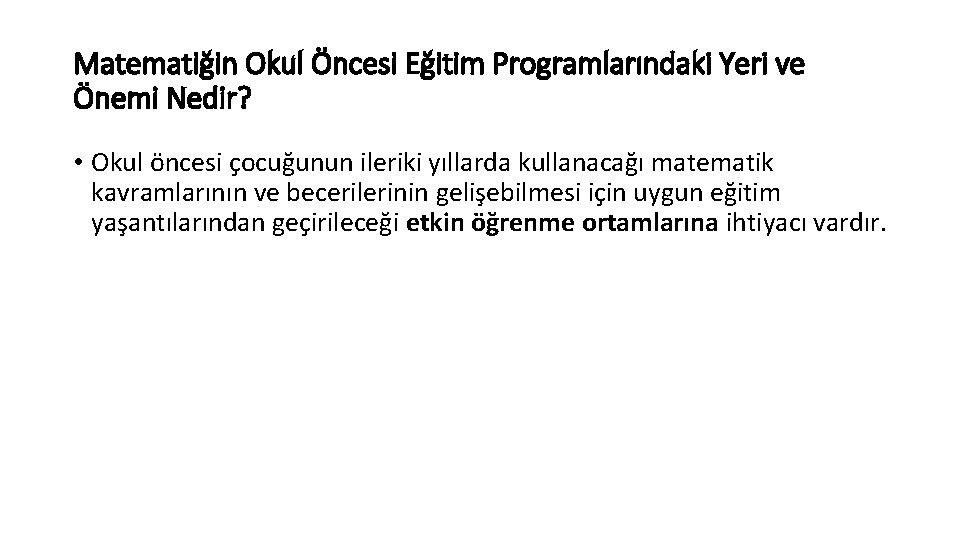 Matematiğin Okul Öncesi Eğitim Programlarındaki Yeri ve Önemi Nedir? • Okul öncesi çocuğunun ileriki