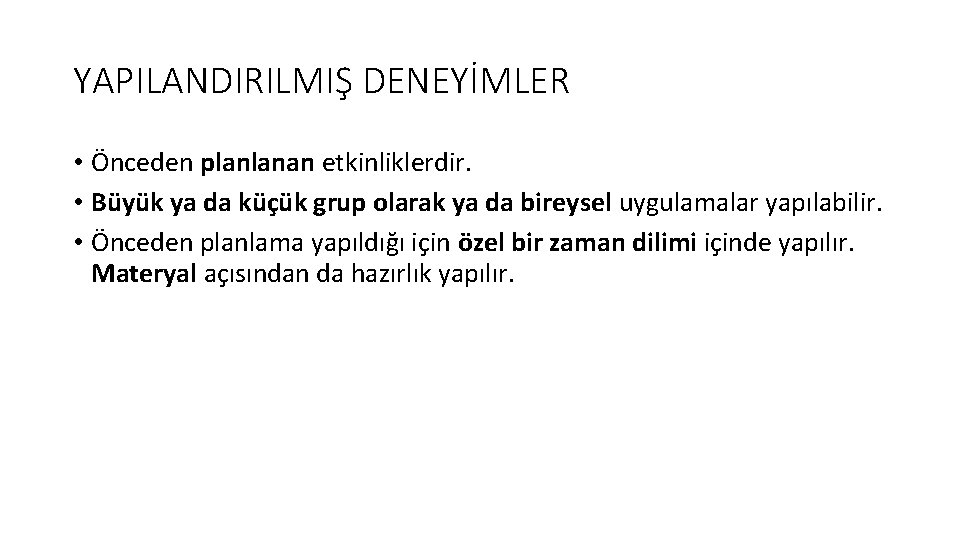YAPILANDIRILMIŞ DENEYİMLER • Önceden planlanan etkinliklerdir. • Büyük ya da küçük grup olarak ya