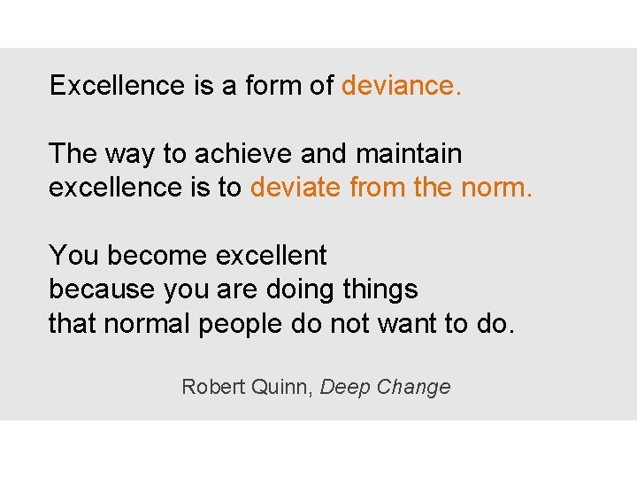 Excellence is a form of deviance. The way to achieve and maintain excellence is