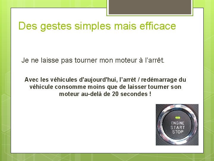 Des gestes simples mais efficace Je ne laisse pas tourner mon moteur à l’arrêt.