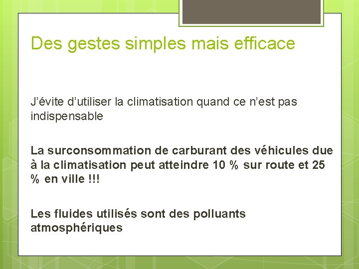 Des gestes simples mais efficace J’évite d’utiliser la climatisation quand ce n’est pas indispensable