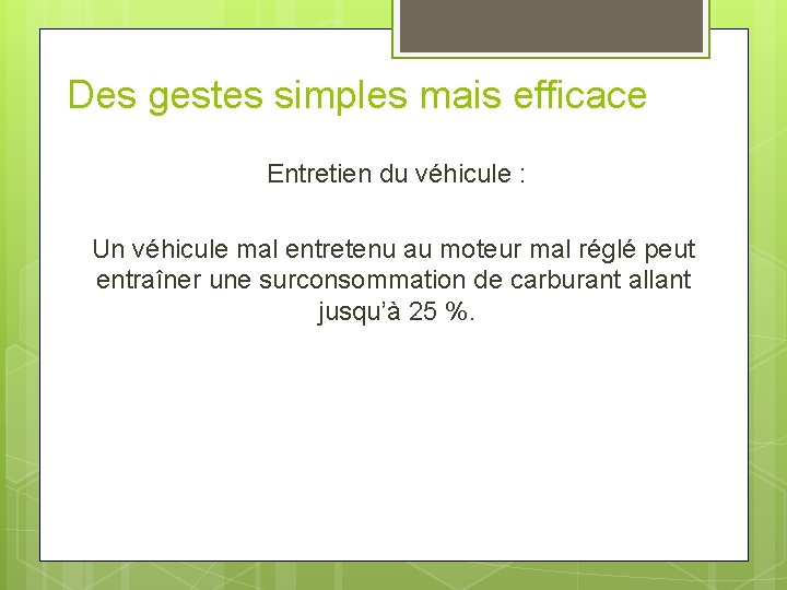 Des gestes simples mais efficace Entretien du véhicule : Un véhicule mal entretenu au